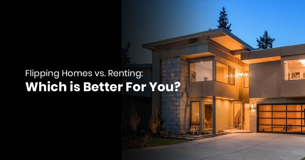 Flipping Homes vs. Renting Which is Better For You?